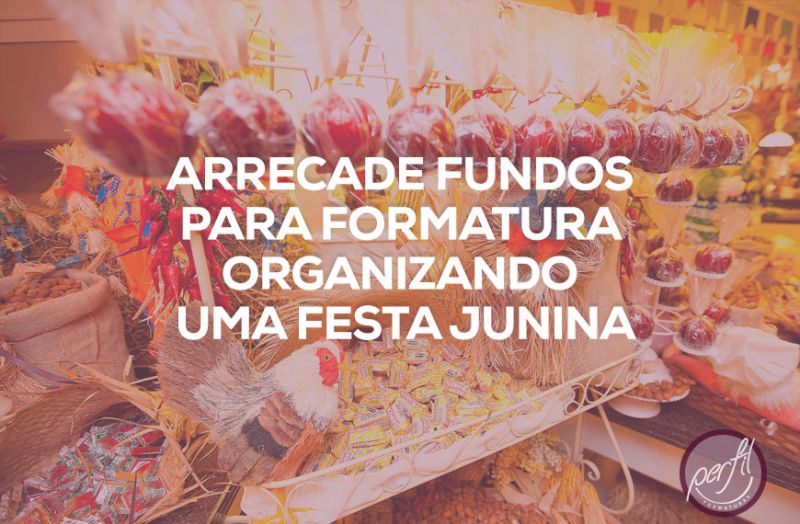 Arrecade fundos para formatura organizando uma festa junina