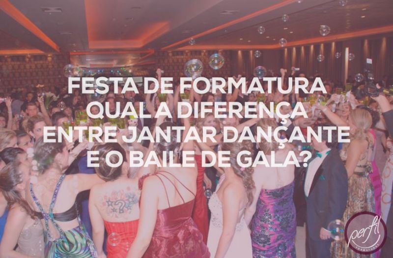 Festa de formatura qual a diferença entre Jantar Dançante e o Baile de Gala? Festa de formatura qual a diferença entre Jantar Dançante e o Baile de Gala?