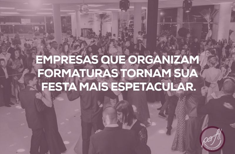 Por que empresas que organizam formaturas tornam sua festa mais espetacular!